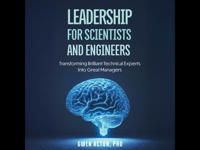 Leadership for Scientists and Engineers: Transforming Brilliant Technical Experts Into Great