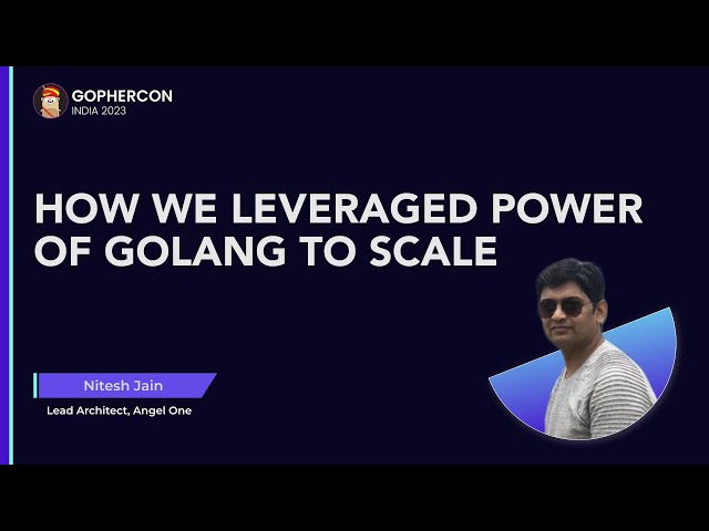 How we leveraged power of Golang to scale - Nitesh Jain (Angel One)