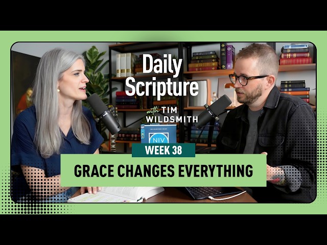 Grace Changes Everything | Daily Scripture Week 38 Reflection