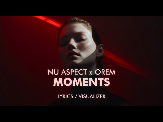 Nu Aspect, Orem - Moments (Lyrics / Visualizer) | MELODIC HOUSE