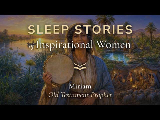 Miriam, Old Testament Prophet — Sleep Story of an Inspirational Woman
