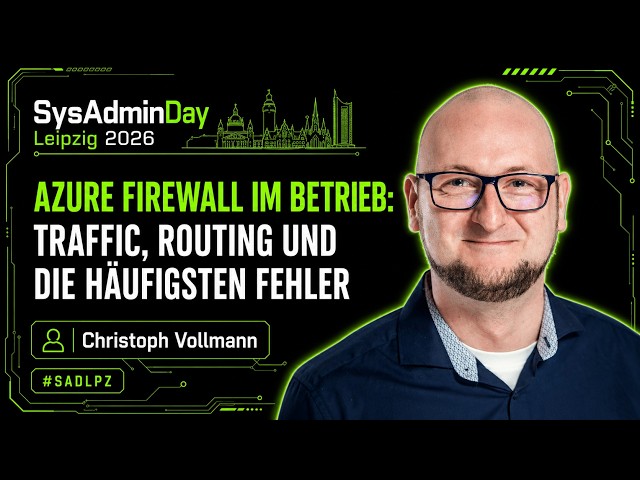 SysAdminDay 2026 - Christoph Vollmann - Azure Firewall: Traffic, Routing und die häufigsten Fehler
