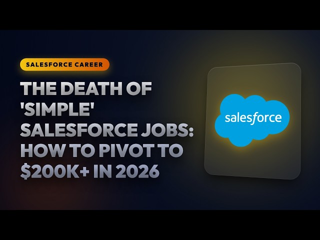 The Death of 'Simple' Salesforce Jobs: How to Pivot to $200k+ in 2026