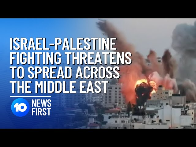Israel-Palestine Fighting Threatens To Spread Across Middle East | 10 News First