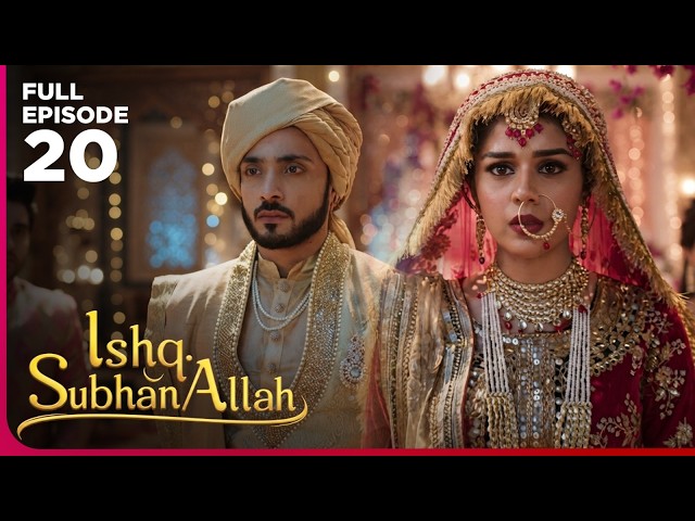 Ishq Subhan Allah Dram Serial  | Episode 20 | Eisha Singh & Adnan Khan | Latest Hindi drama 2026