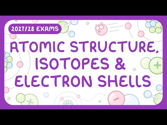 GCSE Physics - Atomic Structure, Isotopes & Electron Shells (2027/28 exams)