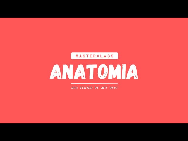 Masterclass Anatomia dos Testes de API Rest