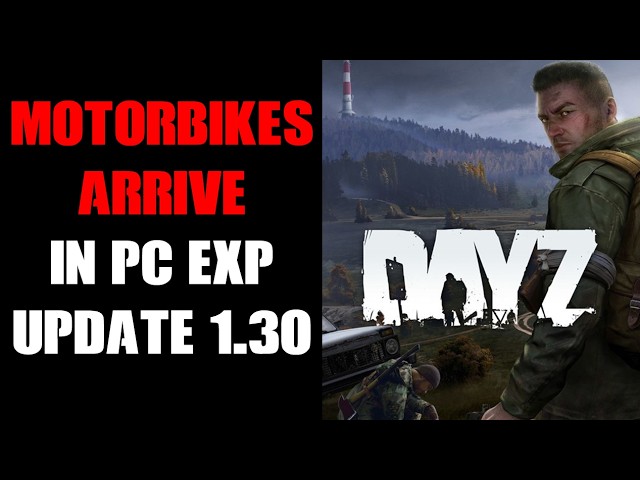 MOTORBIKES Arrive In DayZ, But Experimental Update 1.30 Is A Bit Of A Mess...