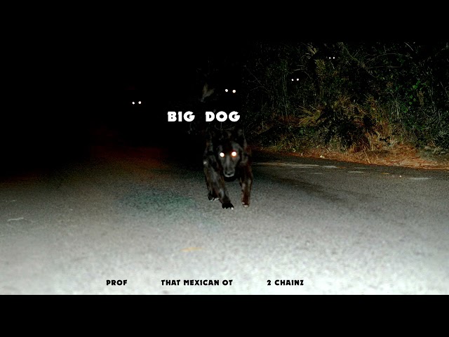 PROF - Big Dog feat. @That Mexican OT & @2 Chainz (Official Audio)
