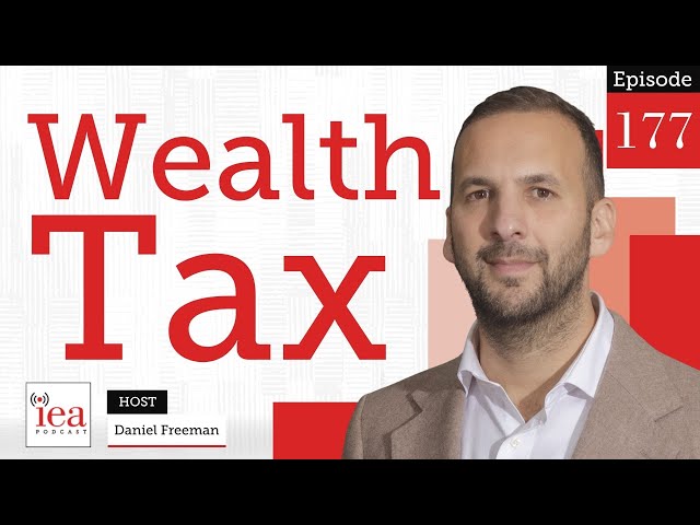 Why Wealth Taxes Don't Work | IEA Podcast