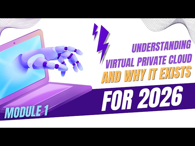 Module 1: Understanding Virtual Private Cloud (VPC) and Why It Exists (2026)