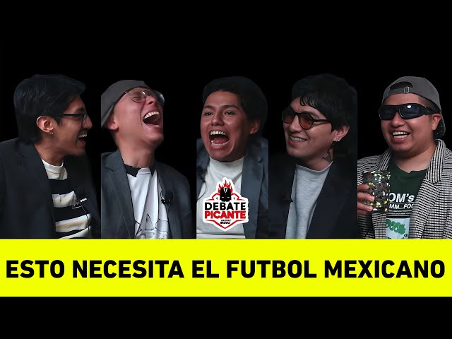 WHAT MEXICAN SOCCER NEEDS - HEATED DEBATE