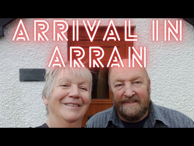 Arrival on Arran -we finally made it!