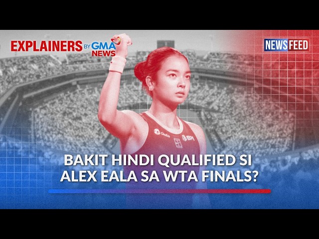 Bakit hindi qualified si Alex Eala sa WTA Finals? | GMA News Feed
