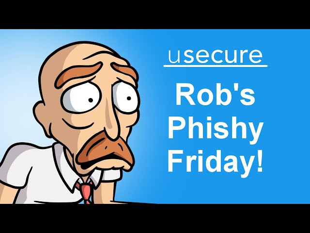 Rob's Phishy Friday!  -  Phishing Awareness Training Video