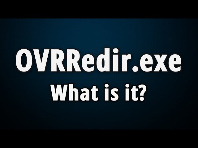 OVRRedir.exe: What Is It & Is It Safe Or Harmful?