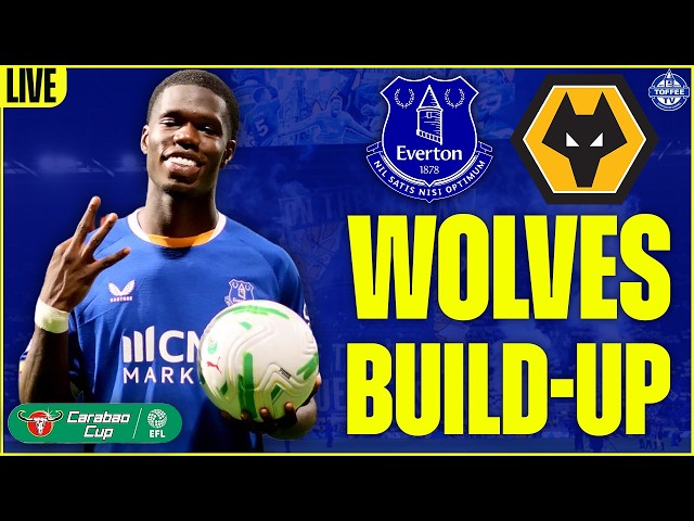 EVERTON V WOLVERHAMPTON WANDERERS MATCH BUILD-UP!