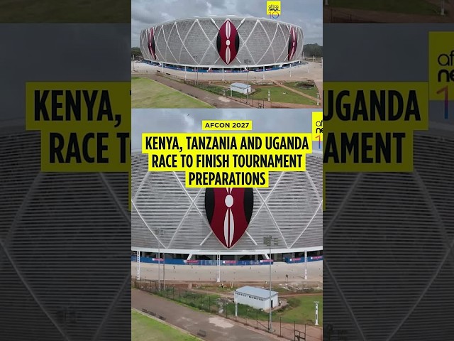 East African countries are racing to finish preparations ahead of AFCON 2027