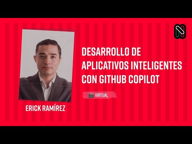Desarrollo de aplicativos inteligentes con GitHub Copilot - Erick Ramírez