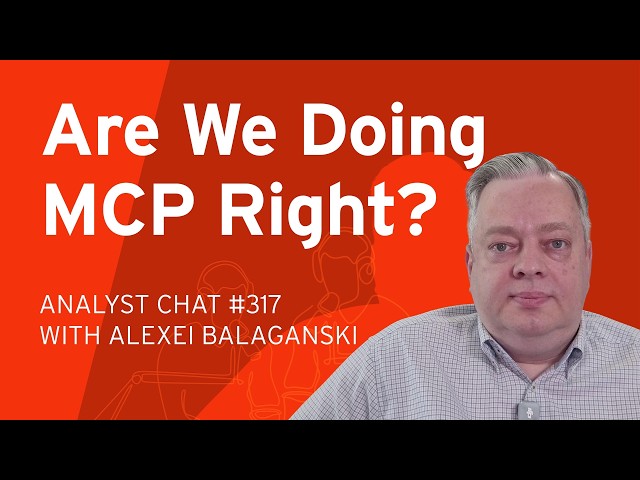 MCP Is Just Another API, and That's the Bad News | Analyst Chat 317