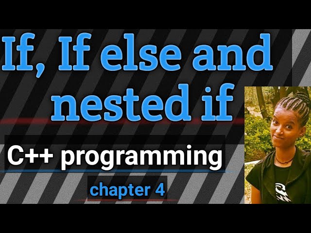 If, If…Else and Nested – If control statement in C++ programming Chapter four