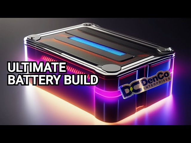 The Ultimate Guide: Denco Enterprises LifePO Battery Build - Part I