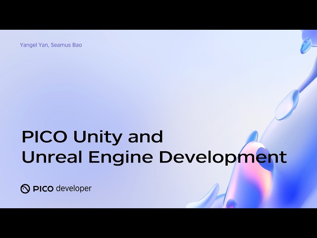 PICO OS 6 Deep Dive: PICO Unity and Unreal Engine SDKs
