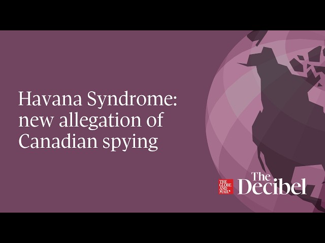 Havana Syndrome: new allegation of Canadian spying