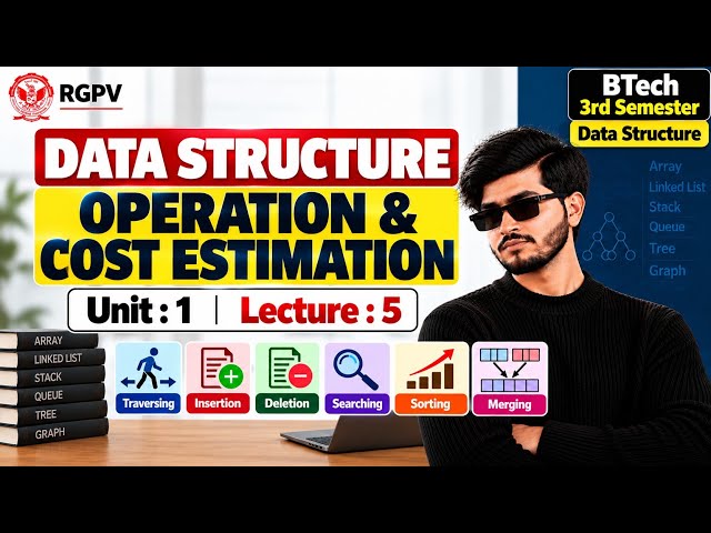Data Structure Operations And Cost Estimation | Lecture : 5 | RGPV 3rd Semester