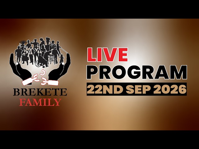 BREKETE FAMILY PROGRAM 22ND SEPTEMBER, 2026