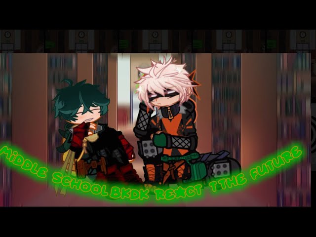 MIDDLESCHOOL BKDK REACT TO THE FUTURE//2X//PART 2//FILLER//✧✦