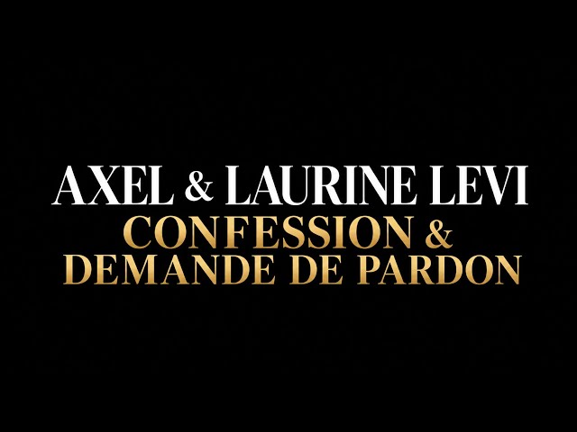 AXEL & LAURINE LEVI - CONFESSION & APOLOGY
