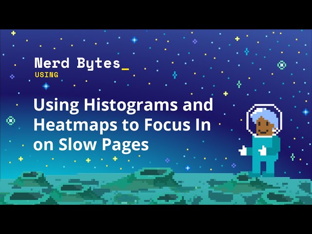 Using Histograms and Heatmaps to Focus In on Slow Pages