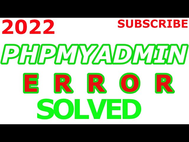 PHPMYADMIN ERROR SOLVED 2022