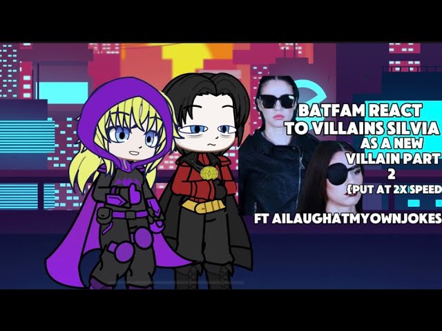 The batfam react to villain Silvia ailaughatmyownjokes as a new villain part 2 put at 2x speed 