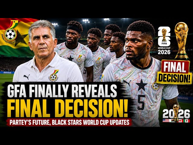 GFA FINALLY REVEALS FINAL DECISION!!! BLACK STARS WORLD CUP UPDATES USA, THOMAS PARTEY, & MORE