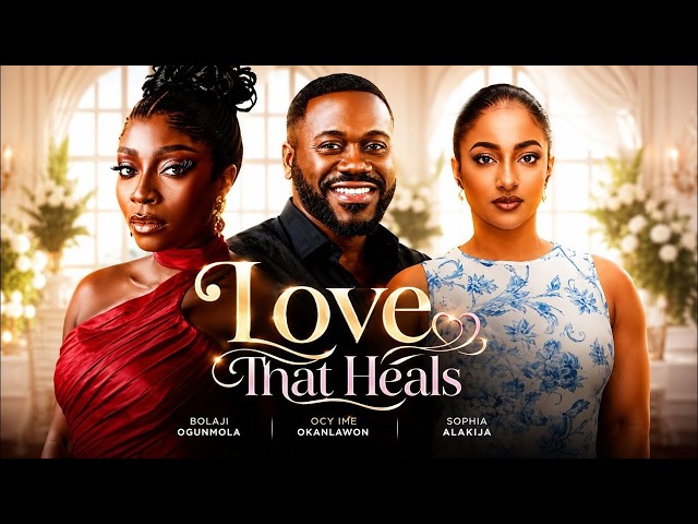 LOVE THAT HEALS (BOLAJI OGUNMOLA SOPHIE DEYEMI OKANLAWON) - nigerian movies 2026 latest full Movies