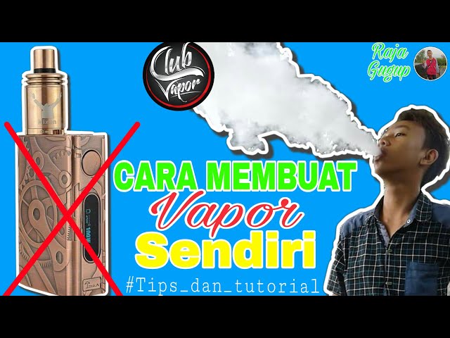 Cara Membuat Vapor Dengan Karya Sendiri