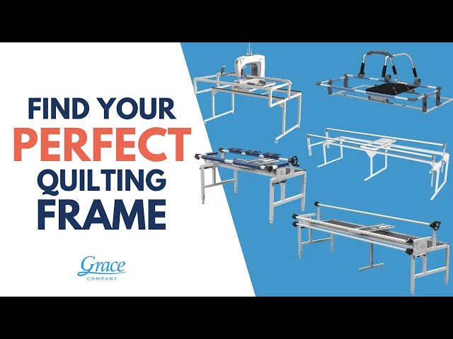 Find Your Perfect Quilting Frame   Grace Company Frame Comparison Guide