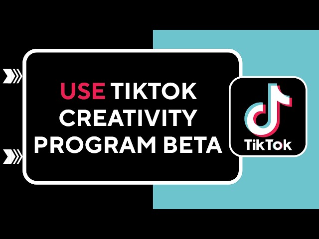 How to Use TikTok Creativity Program Beta