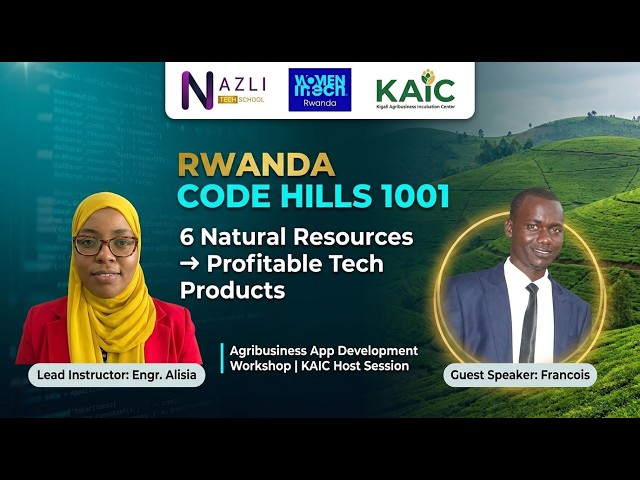 Turning Rwanda’s 6 Natural Resources into Tech Gold!🚀 | Code Hills 1001 x KAIC Masterclass #ai