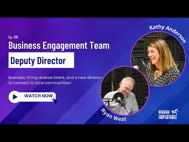 Mission: Employable Podcast - Ep. 139 - Meet the Business Engagement Team Deputy Director