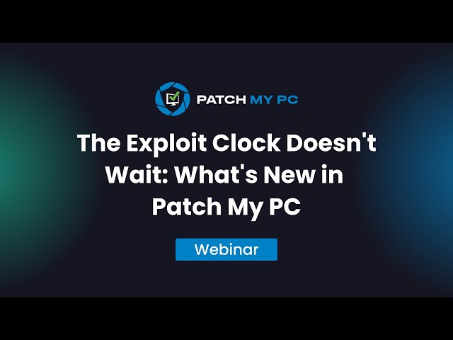 The Exploit Clock Doesn’t Wait: What’s New in Patch My PC for Intune & ConfigMgr