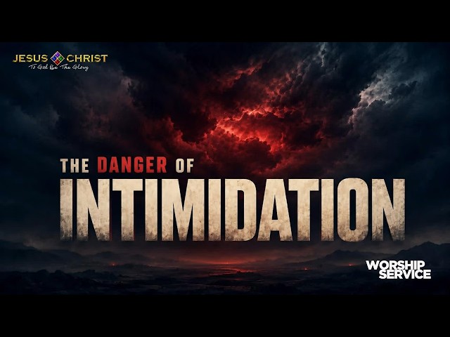 The Danger of Intimidation - Worship Service (August 16, 2026)