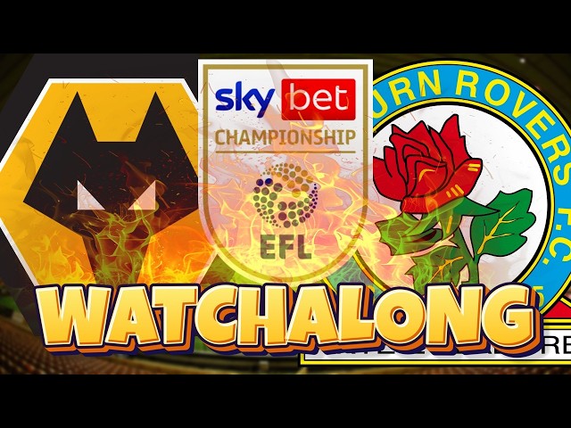 Wolves vs Blackburn Rovers | 🔴 LIVE: 2026/27 EFL Championship Watchalong
