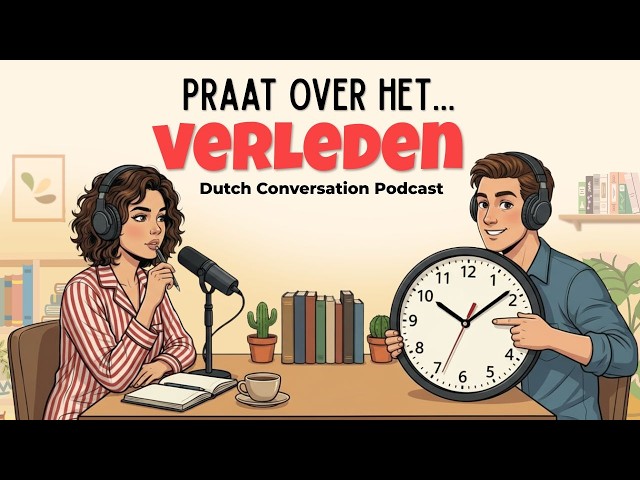 How to Talk About the Past in Dutch | Dutch Podcast for Easy Conversation