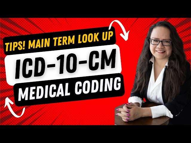 MEDICAL CODING TIPS FOR LOOKING UP MAIN TERM FOR ICD-10-CM 