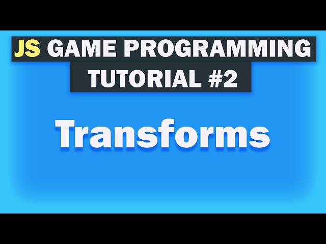 Game Development Tutorial For Beginners With Javascript [Transforms] Part 2