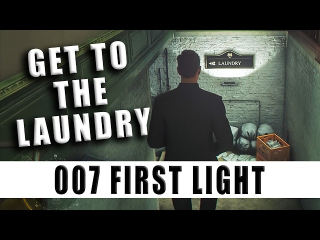 Get to the Laundry 007 First Light - How to get to the Laundry in 007 First Light