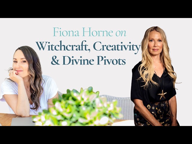 Fiona Horne on Witchcraft, Creativity & Divine Pivots